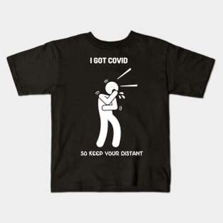 I Got Covid So Keep Your Distance Kids T-Shirt